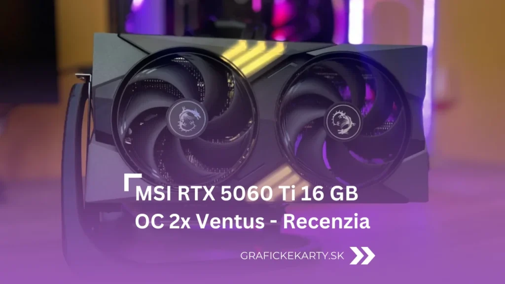 Recenzia MSI RTX 5060 Ti 16G OC 2x Ventus - Ilustračný obrázok