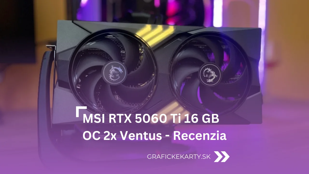 Recenzia MSI RTX 5060 Ti 16G OC 2x Ventus - Ilustračný obrázok